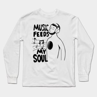 Music feeds my soul Long Sleeve T-Shirt